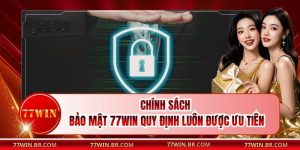 Chính Sách Bảo Mật 77win - Quy Định Luôn Được Ưu Tiên