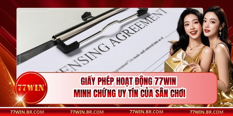 Giấy Phép Hoạt Động 77win - Minh Chứng Uy Tín Của Sân Chơi
