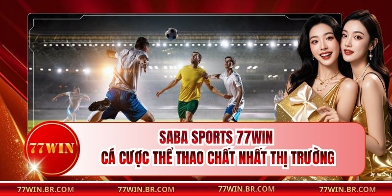 Saba Sports 77win - Cá Cược Thể Thao Chất Nhất Thị Trường