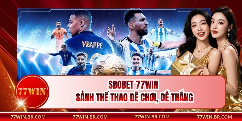 SBOBET 77win - Sảnh Thể Thao Dễ Chơi, Dễ Thắng