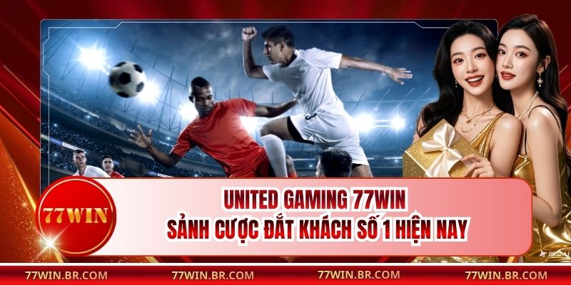 United Gaming 77win - Sảnh Cược Đắt Khách Số 1 Hiện Nay